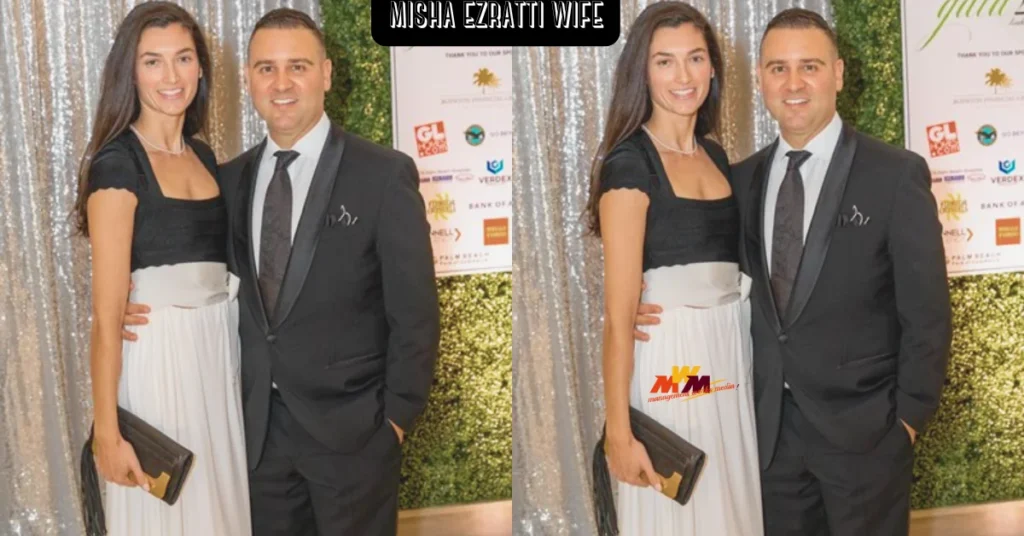 Who Is Misha Ezratti Wife?